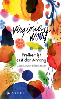 Freiheit ist erst der Anfang - Virginia Woolf - E-Book