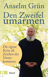 Den Zweifel umarmen - Anselm Grün - E-Book