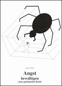 Angst bewältigen - aus spiritueller Sicht - Anton Weiß - E-Book