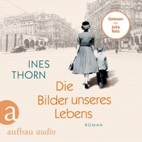 Die Bilder unseres Lebens - Eine Familie zwischen Film und Freiheit (Ungekürzt) - Ines  Thorn - Hörbuch