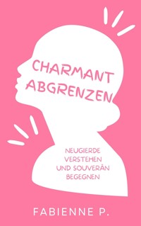 Charmant abgrenzen - Fabienne P. - E-Book