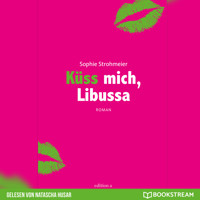 Küss mich, Libussa (Ungekürzt) - Sophie Strohmeier - Hörbuch