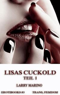 Lisas Cuckold, Teil 1 - Larry Marino - E-Book