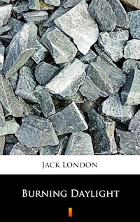 Burning Daylight - Jack London - E-Book