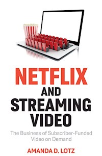 Netflix and Streaming Video - Amanda D. Lotz - E-Book