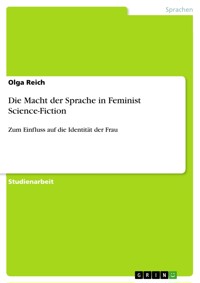 Die Macht der Sprache in Feminist Science-Fiction - Olga Reich - E-Book