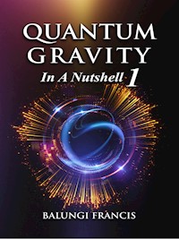 Quantum Gravity in a Nutshell1 - Balungi Francis - E-Book