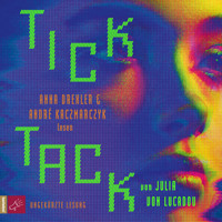 Tick Tack (Ungekürzt) - Julia von Lucadou - Hörbuch