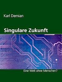 Singulare Zukunft - Karl Demian - E-Book