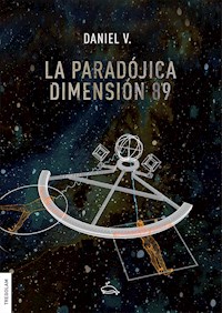 La paradójica dimensión 89 - Daniel V. - E-Book