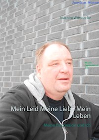 Mein Leid Meine Liebe Mein Leben - Joachim Wünnecke - E-Book