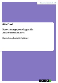 Berechnungsgrundlagen für Amateurastronomen - Otto Praxl - E-Book