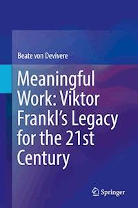 Meaningful Work: Viktor Frankl’s Legacy for the 21st Century - Beate von Devivere - E-Book