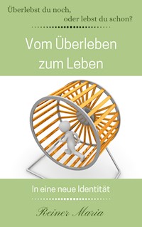 Vom Überleben zum Leben - Reiner Maria - E-Book