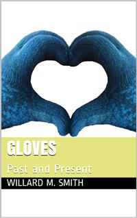 Gloves / Past and Present - Willard M. Smith - E-Book