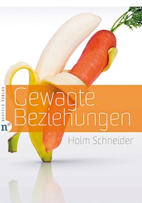 Gewagte Beziehungen - Holm Schneider - E-Book