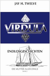 VIRDULA Endlosgeschichten Band 2 - Die Mutter aller Dinge - Jay H. Twelve - E-Book
