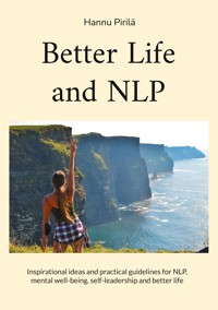 Better Life and NLP - Hannu Pirilä - E-Book