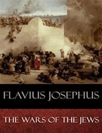 The Wars of the Jews - Flavius Josephus - E-Book