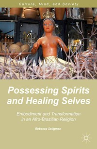 Possessing Spirits and Healing Selves - R. Seligman - E-Book