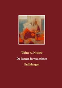 Da kannst du was erleben - Walter A. Nitsche - E-Book
