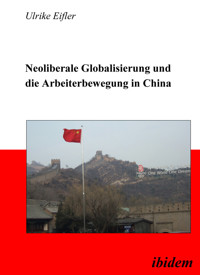 Neoliberale Globalisierung und die Arbeiterbewegung in China - Ulrike Eifler - E-Book