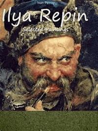 Ilya Repin:  Selected Paintings - Ivan Petrov - E-Book