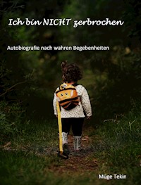 Ich bin NICHT zerbrochen - Müge Tekin - E-Book