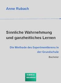 Sinnliche Wahrnehmung und ganzheitliches Lernen - Anne Rubach - E-Book