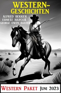 Westerngeschichten Juni 2023: Western Paket - Alfred Bekker - E-Book