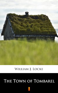 The Town of Tombarel - William J. Locke - E-Book