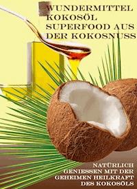 Wundermittel Kokosöl – Superfood aus der Kokosnuss - Brain Fletcher - E-Book