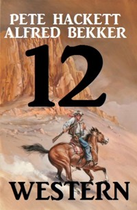 12 Western - Alfred Bekker - E-Book