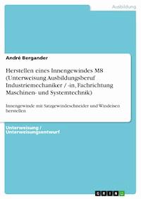 Herstellen eines Innengewindes M8 (Unterweisung Ausbildungsberuf Industriemechaniker / -in, Fachrichtung Maschinen- und Systemtechnik) - André  Bergander - E-Book