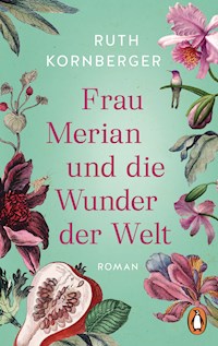 Frau Merian und die Wunder der Welt - Ruth Kornberger - E-Book