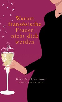 Warum französische Frauen nicht dick werden - Mireille Guiliano - E-Book
