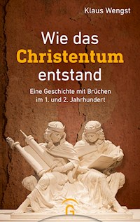 Wie das Christentum entstand - Klaus Wengst - E-Book