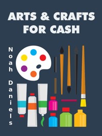 Arts & Crafts for Cash - Noah Daniels - E-Book