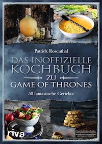 Das inoffizielle Kochbuch zu Game of Thrones - Patrick Rosenthal - E-Book