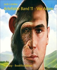 Artefakte Band 11 - Vor Adam - Jack London - E-Book