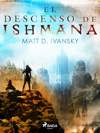 El descenso de Ishmana - Matt D. Ivansky - E-Book