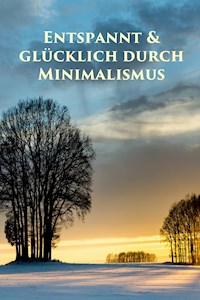 Entspannt & glücklich durch Minimalismus - Marlen Holmberg - E-Book