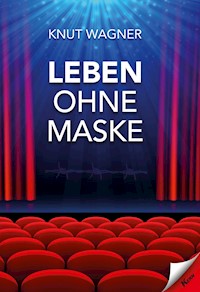 Leben ohne Maske - Knut Wagner - E-Book