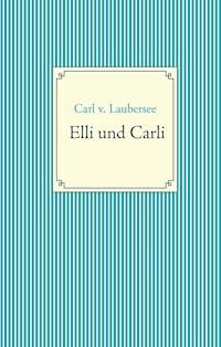 Elli und Carli - Carl v. Laubersee - E-Book