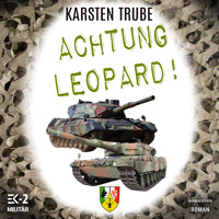 Achtung Leopard!: Stabsunteroffizier Trube lässt die Leos von der Kette (Romanhafte Biographie) - Karsten Trube - Hörbuch