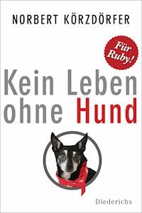 Kein Leben ohne Hund - Norbert Körzdörfer - E-Book