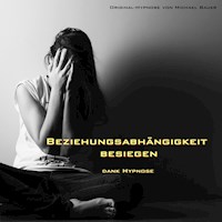 Beziehungsabhängigkeit besiegen - dank Hypnose - Michael Bauer - Hörbuch
