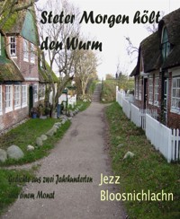 Steter Morgen hölt den Wurm - Jezz Bloosnichlachn - E-Book