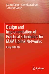 Design and Implementation of Practical Schedulers for M2M Uplink Networks - Akshay Kumar - E-Book