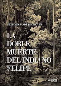 La doble muerte del indiano Felipe - Benjamín Sande Rodríguez - E-Book